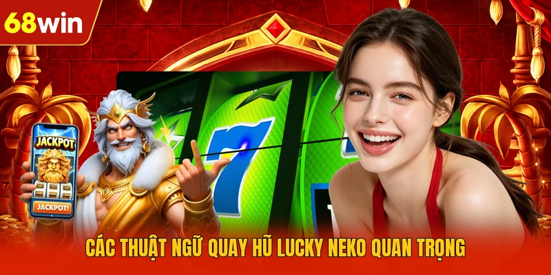 Các thuật ngữ quay hũ lucky neko quan trọng Các thuật ngữ quay hũ lucky neko quan trọng
