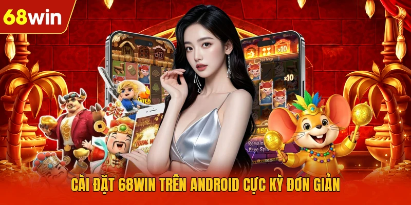 Cài đặt 68WIN trên Android cực kỳ đơn giản Cài đặt 68WIN trên Android cực kỳ đơn giản