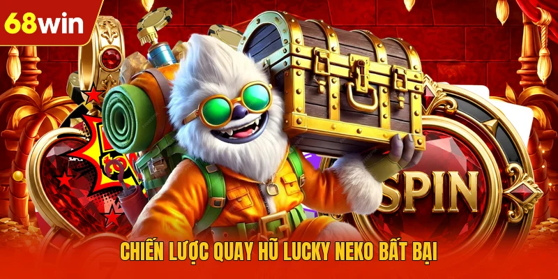 Chiến lược quay hũ lucky neko bất bại Chiến lược quay hũ lucky neko bất bại